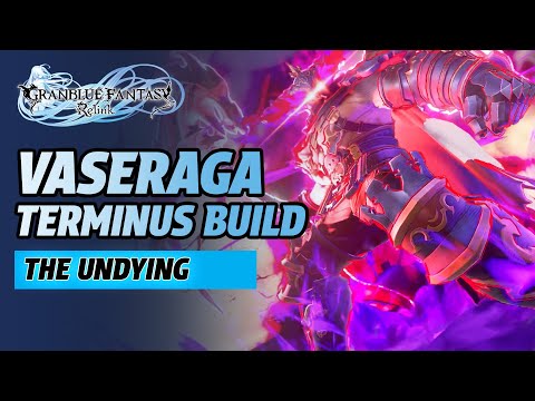 Granblue Fantasy: Relink - Vaseraga Terminus Build, The Undying