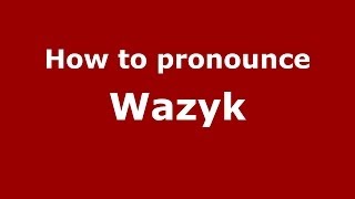 How to pronounce Ważyk