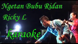 Download lagu NGETAN BUBU RIDAN Ricky L KARAOKE mp3