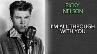 RICKY NELSON - I'M ALL THROUGH WITH YOU