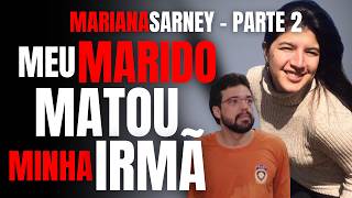 PARTE 2 MARIANA SARNEY - MEU MARIDO MATOU MINHA IRMÃ - ENTREVISTA COM CAROL COSTA (EXCLUSIVA)