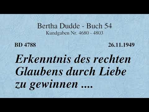 BD 4788 - ERKENNTNIS DES RECHTEN GLAUBENS DURCH LIEBE ZU GEWINNEN ....