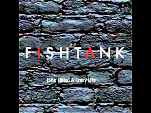 Fishtank: (She Likes) A Crazy Life