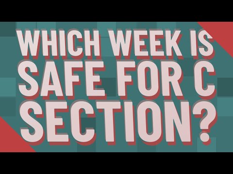 Which week is safe for C section?