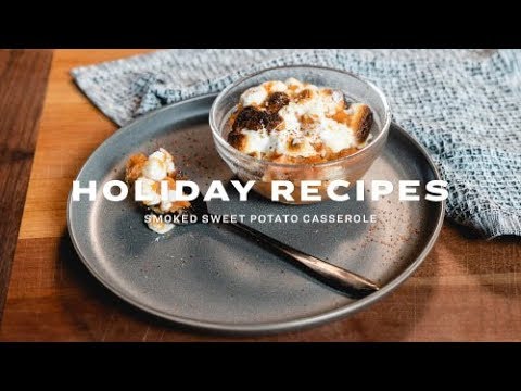 Holiday Recipes | Smoked Sweet Potato Casserole with...
