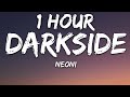 NEONI - Darkside (Lyrics) 🎵1 Hour