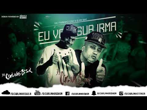 Mr Bim e Mc Fabionho Da OSK - Eu Você E Sua Irmã ( Dj Carlinhos Da S.R )