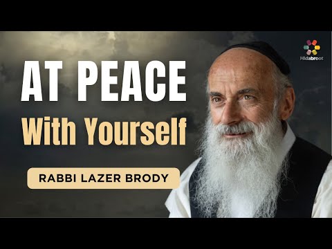 How to Achieve Inner Peace with Yourself - Rabbi Lazer Brody