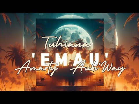 EMAU - Tuhiana (Feat. Auki Way & Amarty)