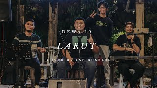 Download lagu LARUT - DEWA 19 COVER BY CSE BUSKERS mp3