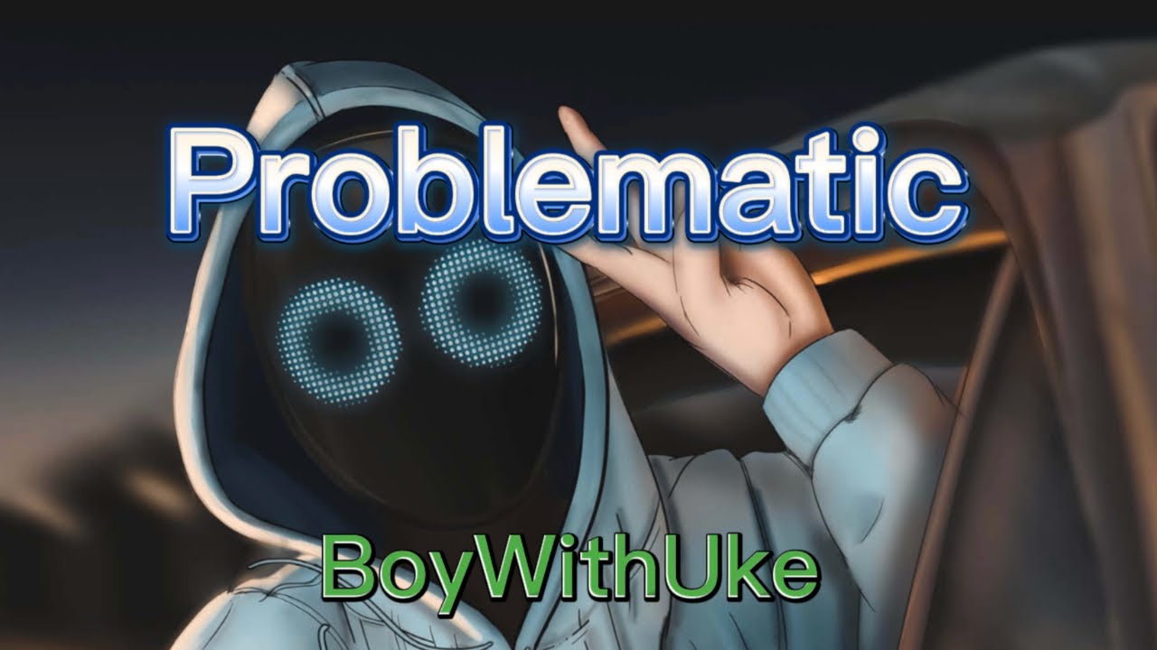 BoyWithUke - Problematic (unreleased) [Lyrics] (WARNING FLASHING)