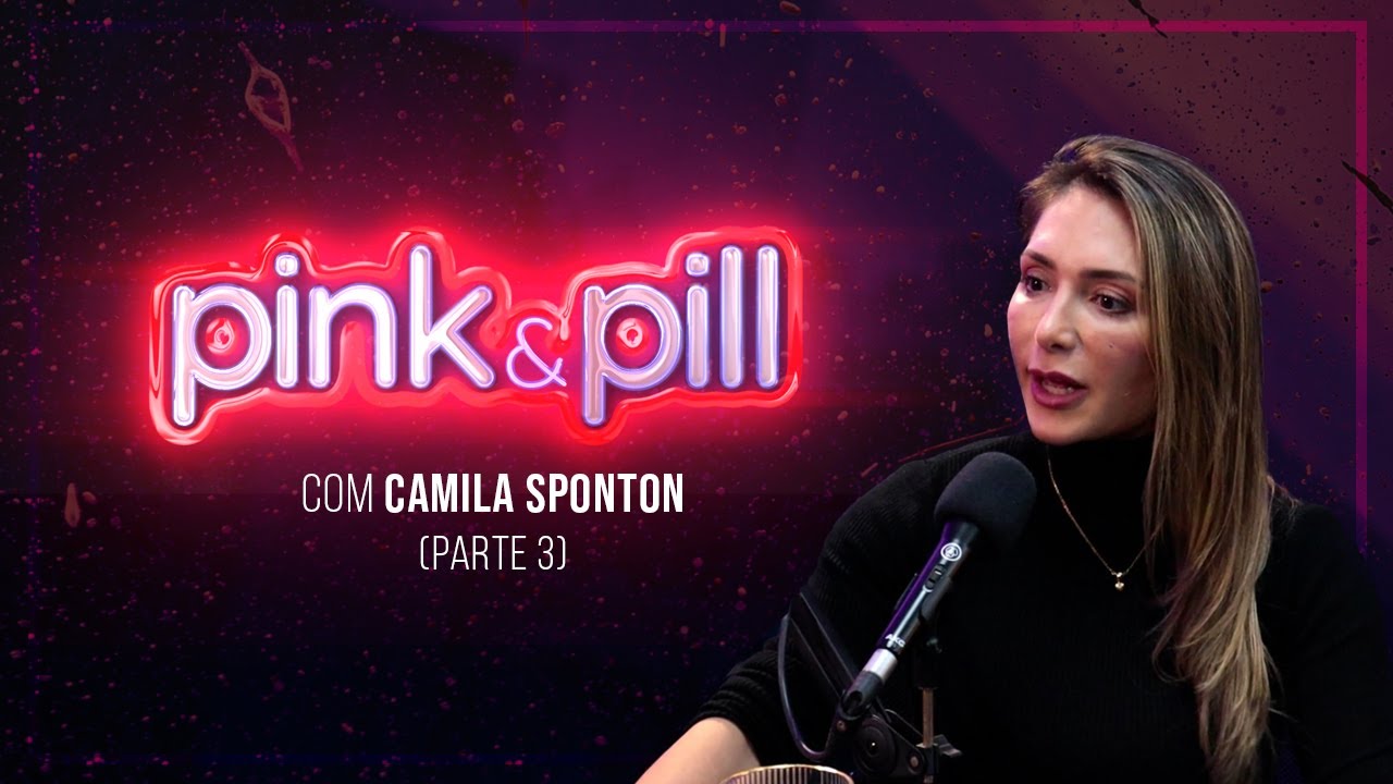 CAMILA SPONTON no PINK & PILL - PARTE 3 #103