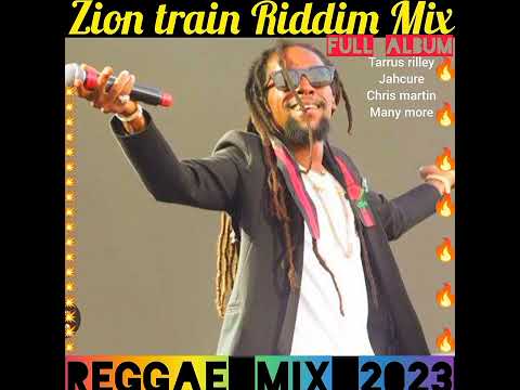 Zion Train Riddim Mix,FULL ALBUM jahcure,tarrus rilley,christopher martin, more