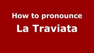 How to pronounce La Traviata