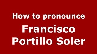 How to pronounce Francisco Portillo Soler