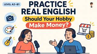 Practice Real English Conversation | Should Your Hobby Make Money? (A2–B1) | English Podcast