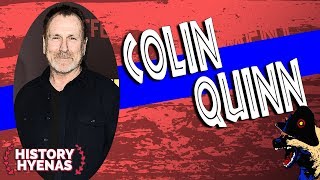 Colin Quinn is Wild! | ep 100 - History Hyenas