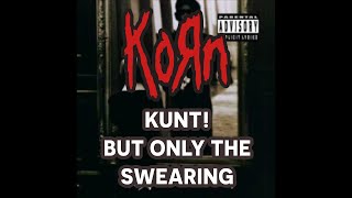K@#*%! by Korn but Only the Swearing
