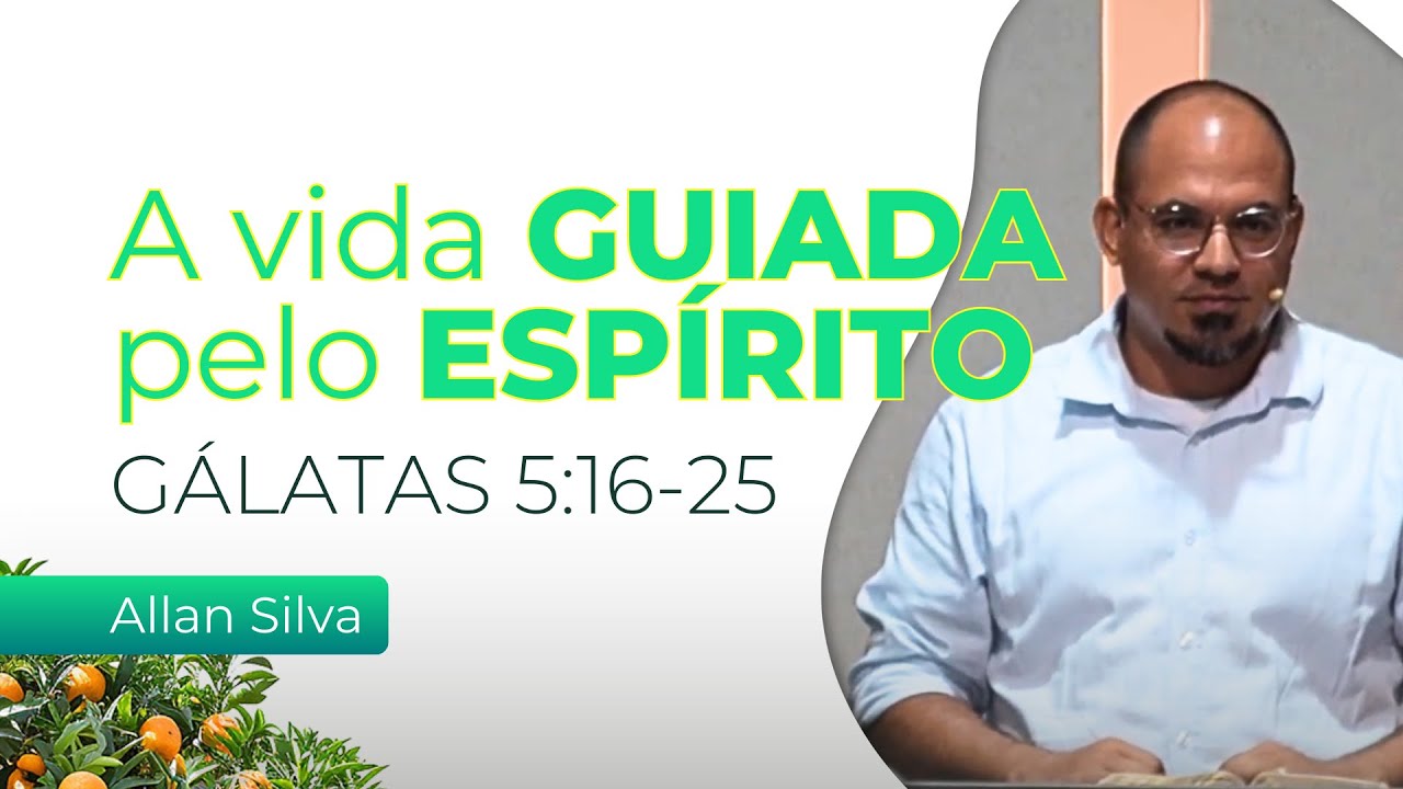 A vida guia pelo Espírito - Gálatas 5:16-25 - Allan K Silva