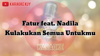 Download lagu Fatur feat. Nadila - Kulakukan Semua Untukmu (Karaoke Version) mp3