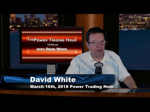 March 16th Power Trading Hour with David White on TFNN - 2018