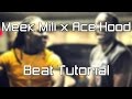 How To Make A Meek Mill X Ace Hood Type Beat