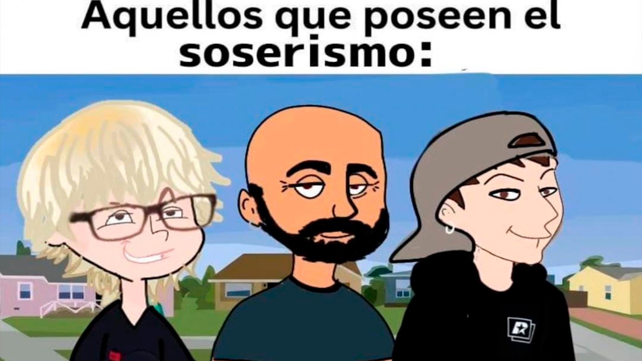 AQUELLOS QUE POSEEN EL SOSERISMO