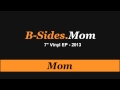 B-sides - Mom (From Mom 7" vinyl EP - 2013 ...