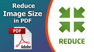 How to reduce size of image in pdf using Adobe Acrobat Pro DC 2022