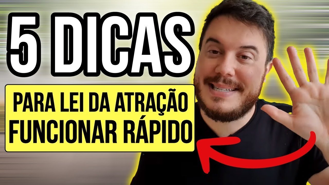 5 DICAS FÁCEIS PARA LEI DA ATRAÇÃO FUNCIONAR RÁPIDO