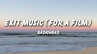 Radiohead - Exit Music (for a Film) (Lyrics)