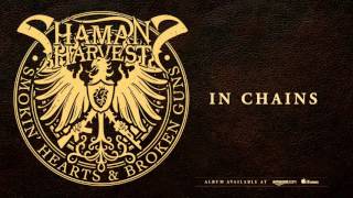 Shaman&#39;s Harvest - In Chains (Smokin&#39; Hearts &amp; Broken Guns)