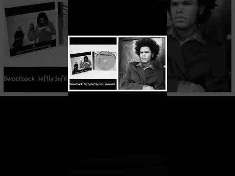 Softly Softly- Sweetback feat. Maxwell