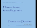 Danza, danza, fanciulla gentile. Francesco Durante ...
