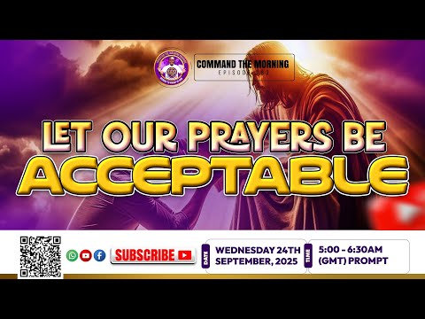 COMMAND THE MORNING  - EPISODE 783  | LET OUR PRAYERS BE ACCEPTABLE