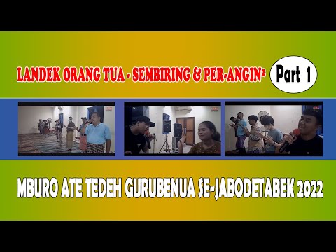 LANDEK ORANG TUA - SEMBIRING & PERANGIN ANGIN | GENDANG MBURO ATE TEDEH GURUBENUA 2022 | PART 1