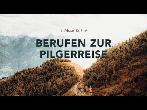 Berufen zur Pilgerreise I 1. Mose 12,1-9 I Matthias Fröhlich
