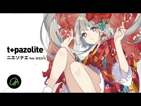 t+pazolite - ニエソナエ feat. ななひら