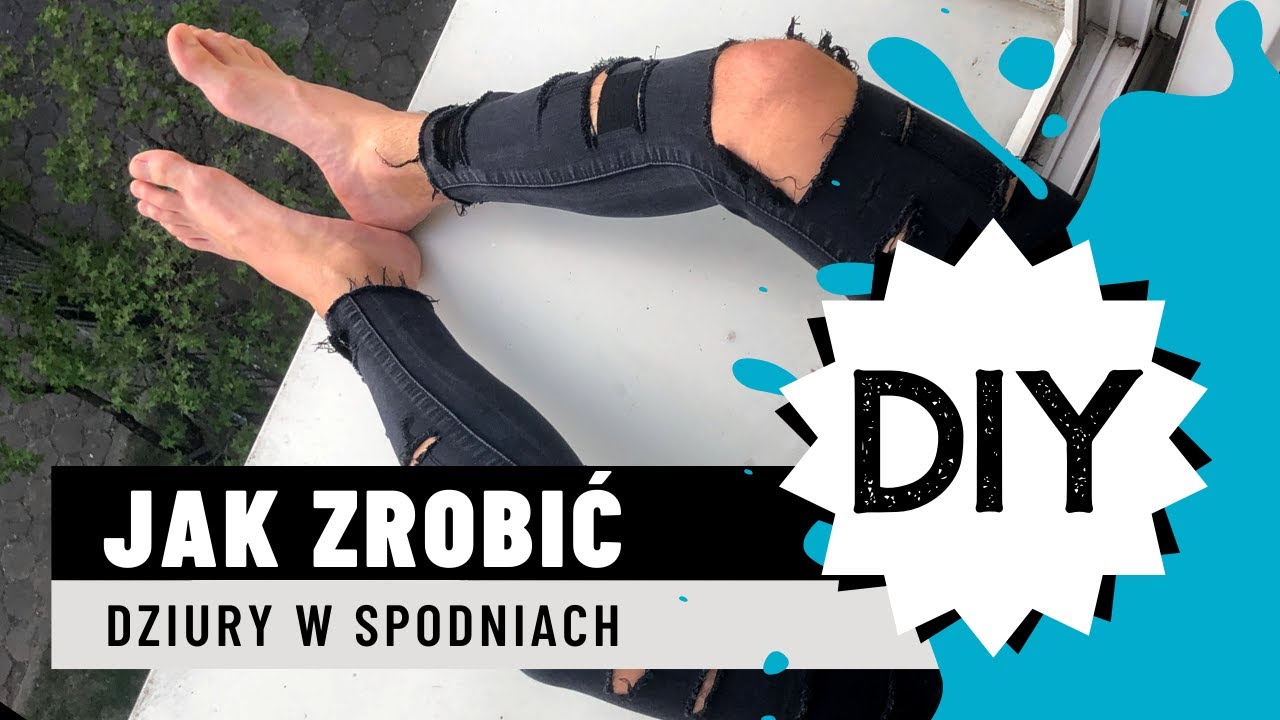 DIY: JAK ZROBIĆ DZIURY W SPODNIACH I jeansy z dziurami