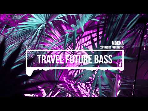 (No Copyright Music) Travel Future Bass [Travel Music] by MokkaMusic / Live Your Life