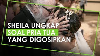 Sheila Marcia Klarifikasi Gosip Soal Pria Tua yang Cium Dirinya, Sosok yang Dicintainya dari Lahir