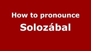 How to pronounce Solozábal
