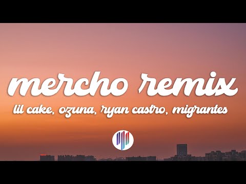 LiL CaKe, Ozuna, Ryan Castro, Migrantes - MERCHO REMIX (Letra/Lyrics)