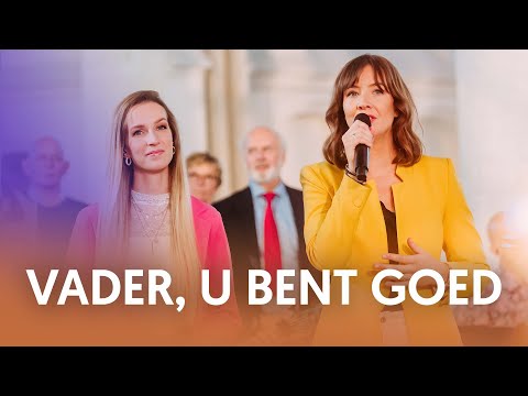 Vader, U bent goed - Nederland Zingt