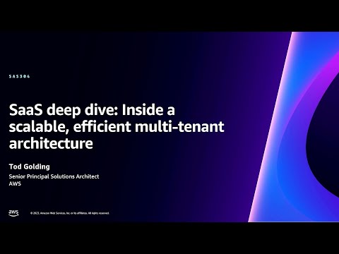 AWS re:Invent 2023 - SaaS deep dive: scalable multi-tenant architecture