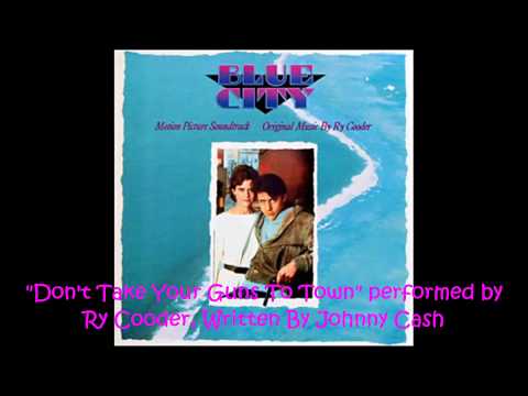 Ry Cooder - "Don't Take Your Guns To Town" - From the Blue City Soundtrack