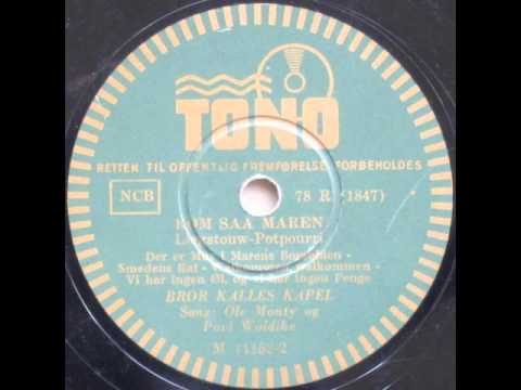 Kom saa Maren, Liegstouw Potpourri - Bror Kalles; Ole Monty; Povl Wöldike 1942