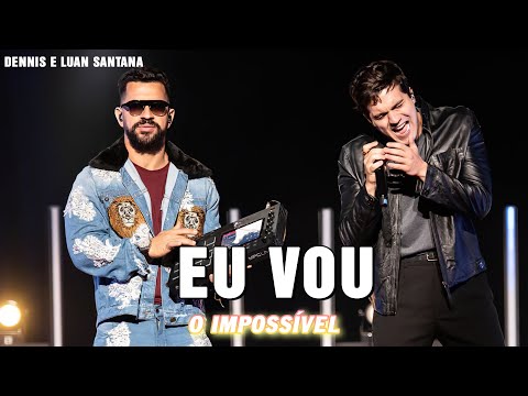 Dennis e Luan Santana - Eu Vou O IMPOSSÍVEL (letra)
