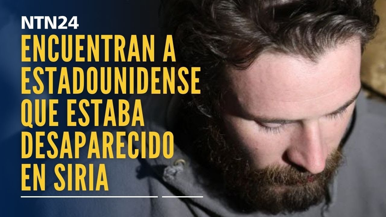 Encuentran a estadounidense que estaba desaparecido en Siria desde hace siete meses