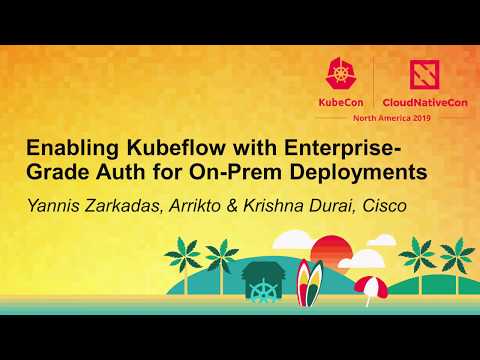 Enabling Kubeflow with Enterprise-Grade Auth for On-Prem... Yannis Zarkadas & Krishna Durai